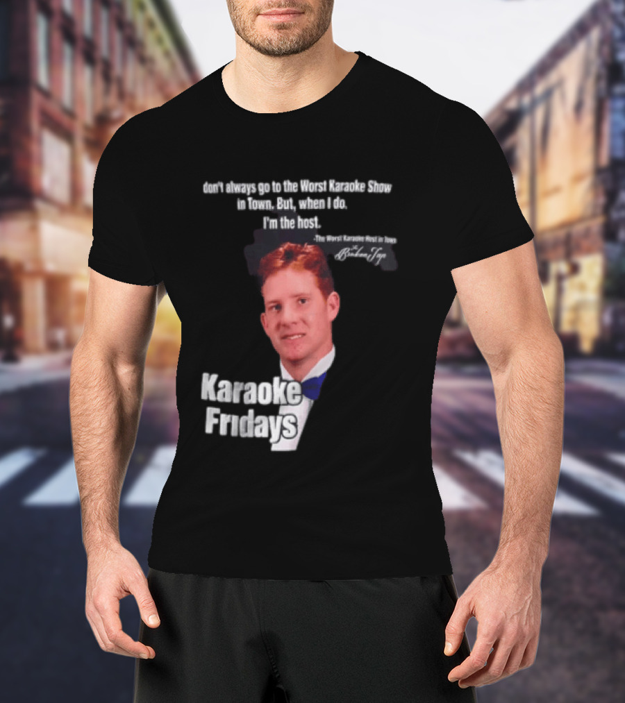 Karaoke Fridays The Worst Karaoke Show In Town I'm The Host T-Shirt