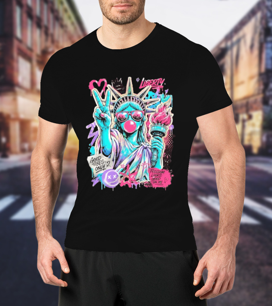 Liberty Graffiti Pop Art Good Vibes Only Statue Freedom Looks Good On Me T-Shirt