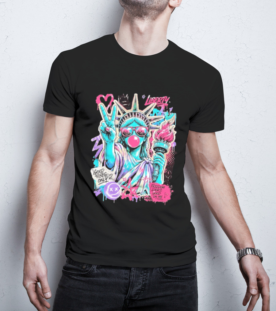 Liberty Graffiti Pop Art Good Vibes Only Statue Freedom Looks Good On Me T-Shirt