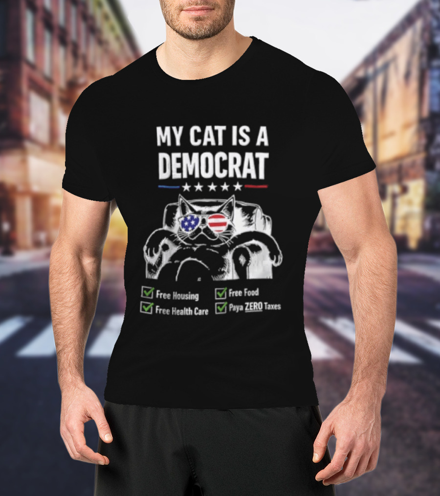 My Cat Is A Democrat Free Housing Food Health Care Pays ZERO Taxes Patriotic Stars Stripes T-Shirt