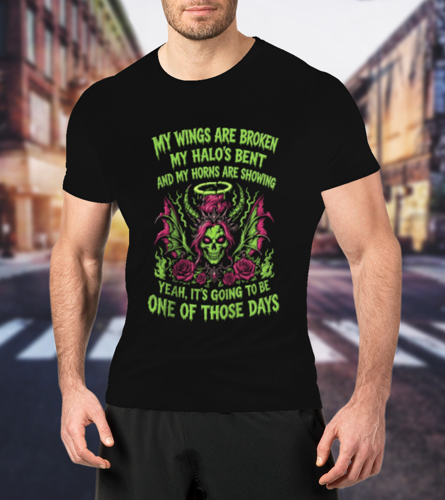 Skull My Wings Are Broken My Halo's Bent Horns Are Showing One Of Those Days T-Shirt