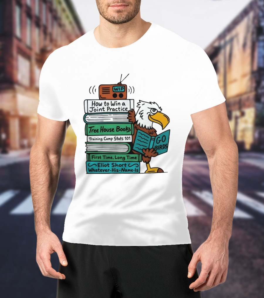 Go Birds Eagle WIP Radio Training Camp Tree House Books Joint Practice T-Shirt