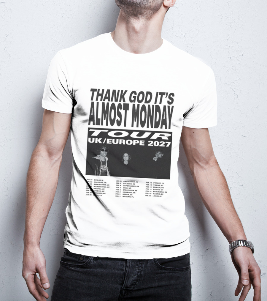 Thank God It's Almost Monday Tour UK Europe 2027 Schedule Dates T-Shirt