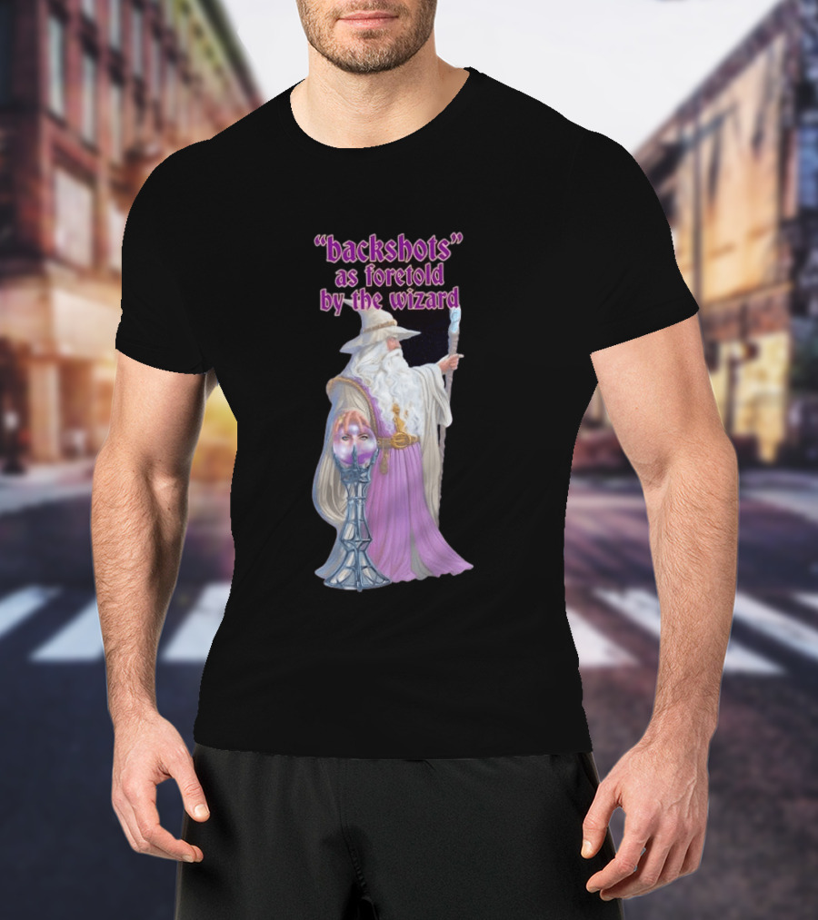 Backshots As Foretold By The Wizard Mystical Fantasy T-Shirt