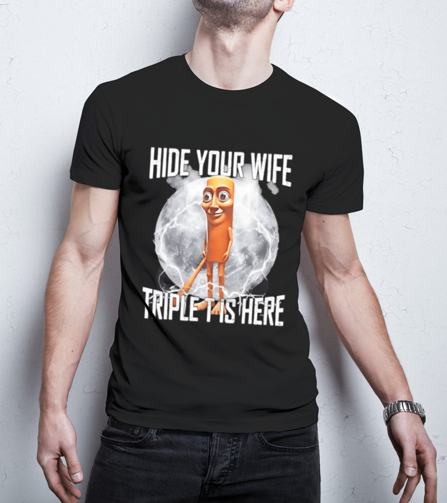 Hide Your Wife Triple Is Here Tung Tung Tung Sahur Meme T-Shirt
