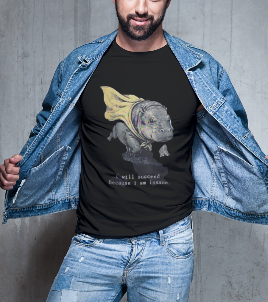 I Will Succeed Because I Am Insane Hippopotamus With Cape T-Shirt