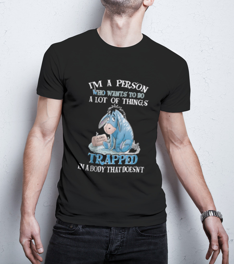 I'm A Person Who Wants To Do A Lot Of Things Trapped In A Body That Doesn't Eeyore Blue Mood T-Shirt
