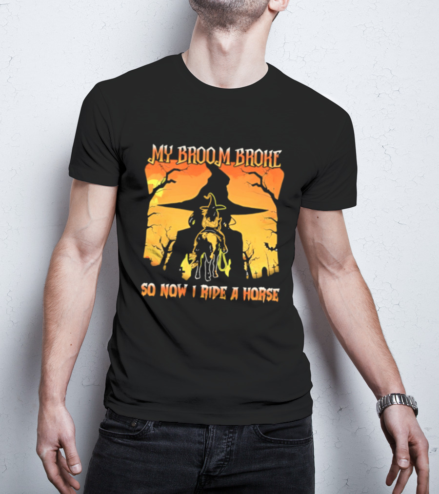 My Broom Broke So Now I Ride A Horse Western Witch T-Shirt