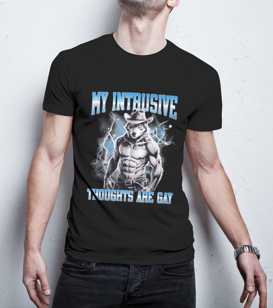 My Intrusive Thoughts Are Gay Hard Wolf Meme Cowboy Buff Thunderstorm T-Shirt