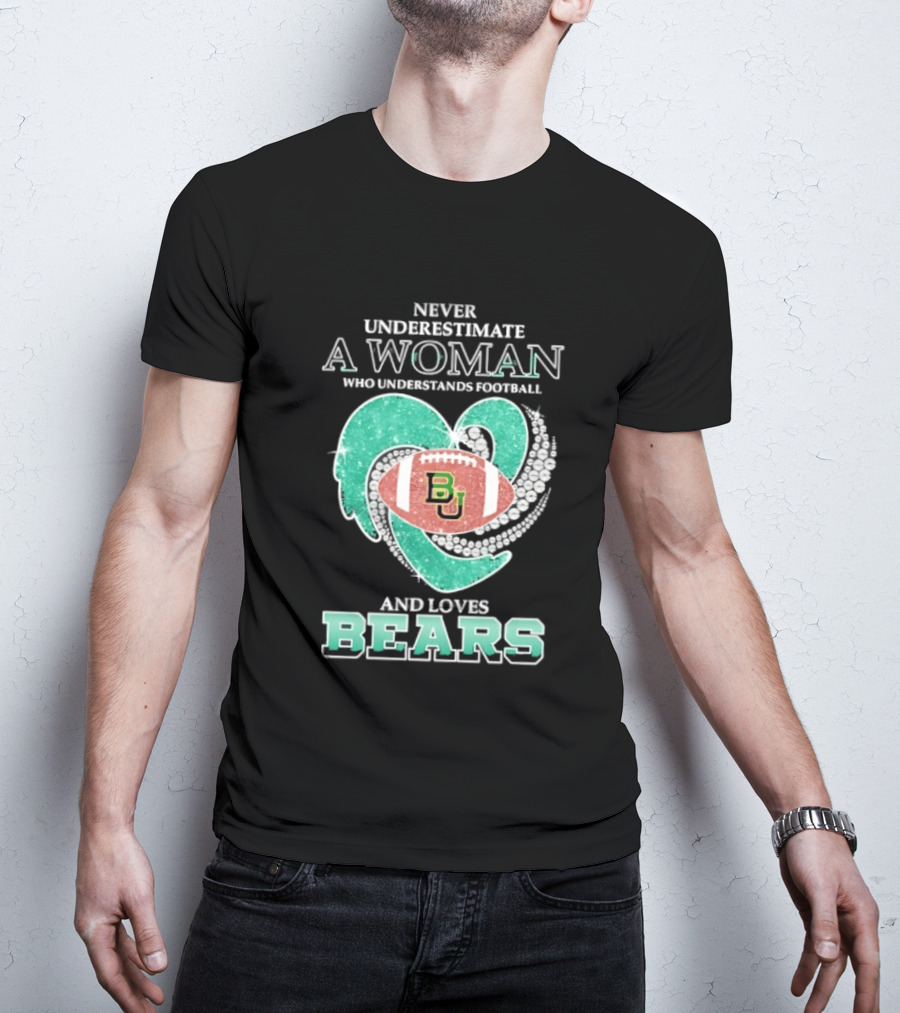 Never Underestimate A Woman Who Understands Football And Loves Baylor Bears T-Shirt