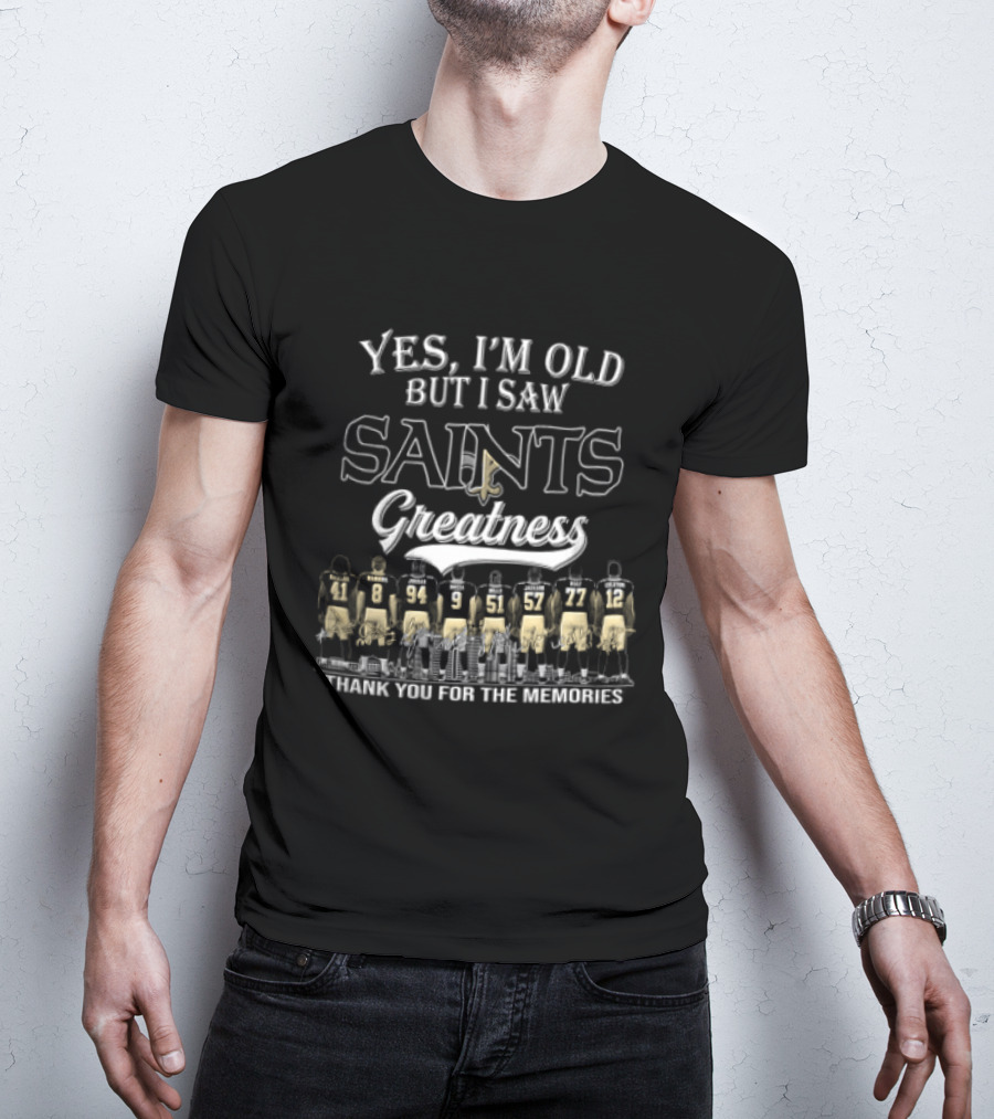 Yes I'm Old But I Saw Saints Greatness Thank You For The Memories T-Shirt