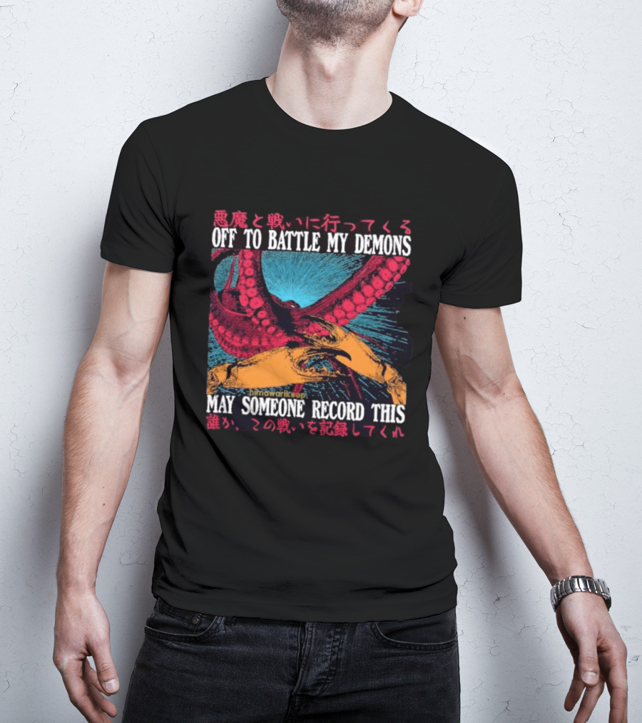 Off To Battle My Demons May Someone Record This Octopus Tentacles And Hands T-Shirt