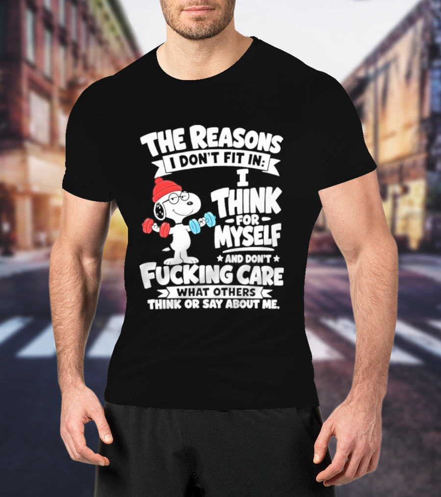 The Reasons I Don't Fit In I Think For Myself And Care What I Think About Me Snoopy Lifting Weights T-Shirt