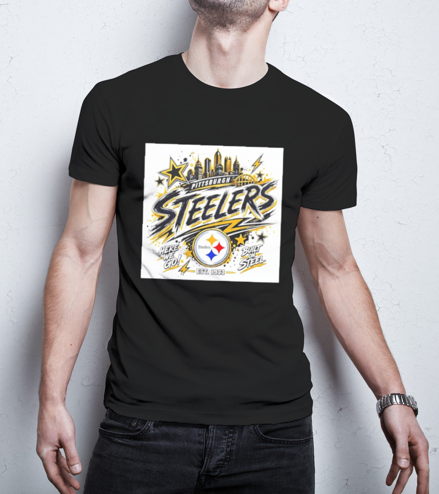 Pittsburgh Steelers Here We Go Built On Steel Est 1933 City Skyline T-Shirt