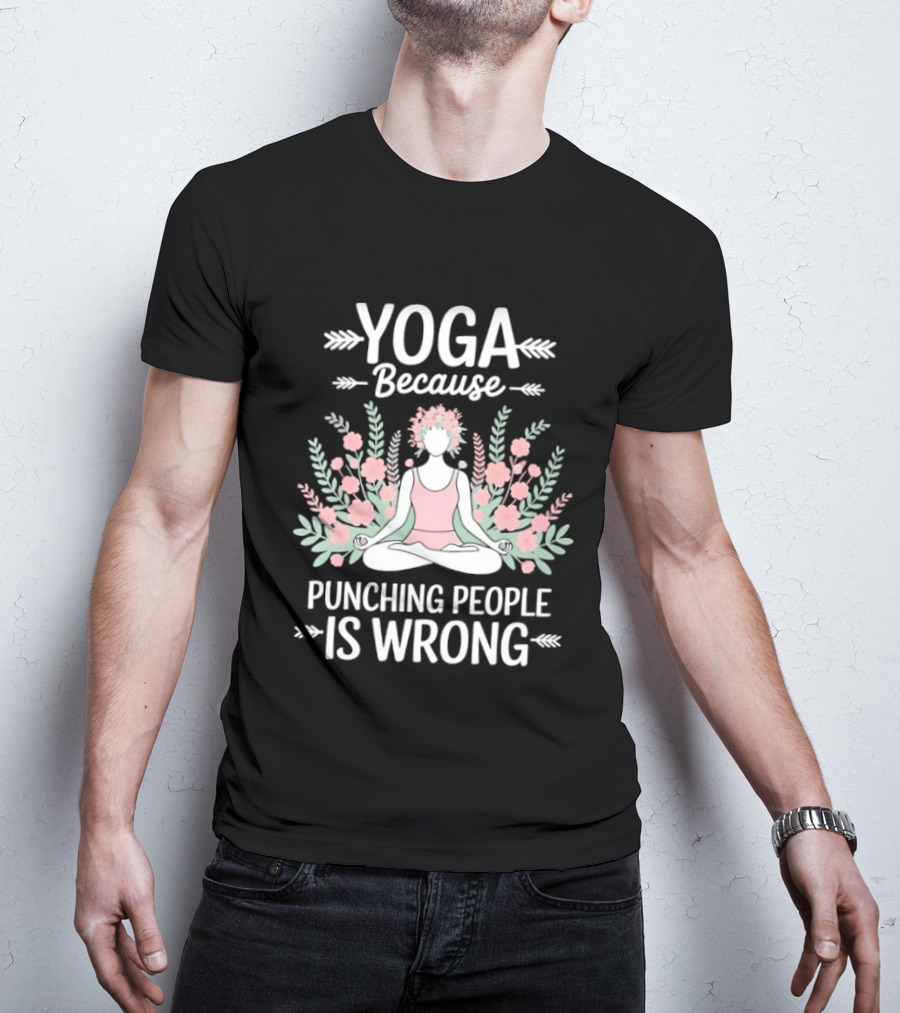 Yoga Because Punching People Is Wrong Funny Meditation Floral T-Shirt