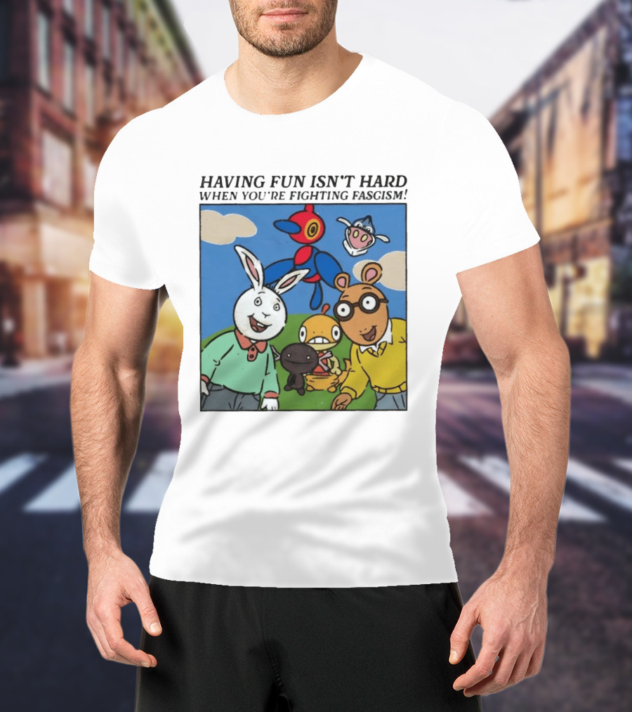 HAVING FUN ISN'T HARD WHEN YOU'RE FIGHTING FASCISM Arthur Buster Pokemon T-Shirt