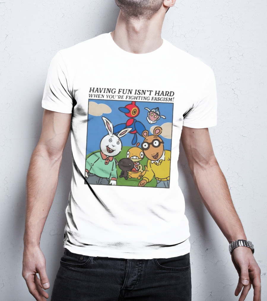 HAVING FUN ISN'T HARD WHEN YOU'RE FIGHTING FASCISM Arthur Buster Pokemon T-Shirt