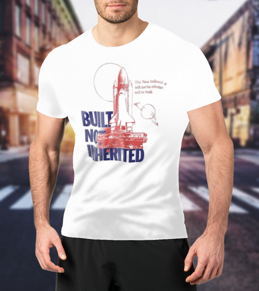 Built Not Inherited Space Shuttle Crawler New Industrial Age T-Shirt