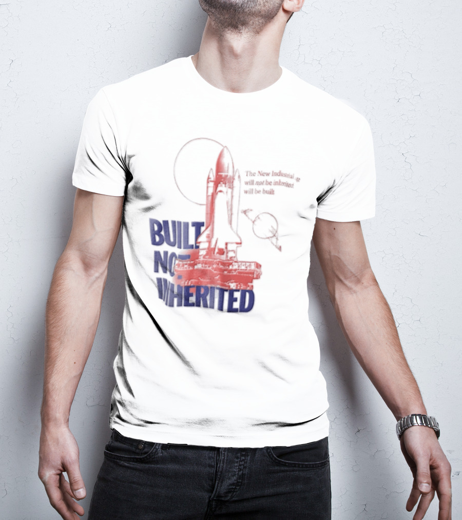 Built Not Inherited Space Shuttle Crawler New Industrial Age T-Shirt