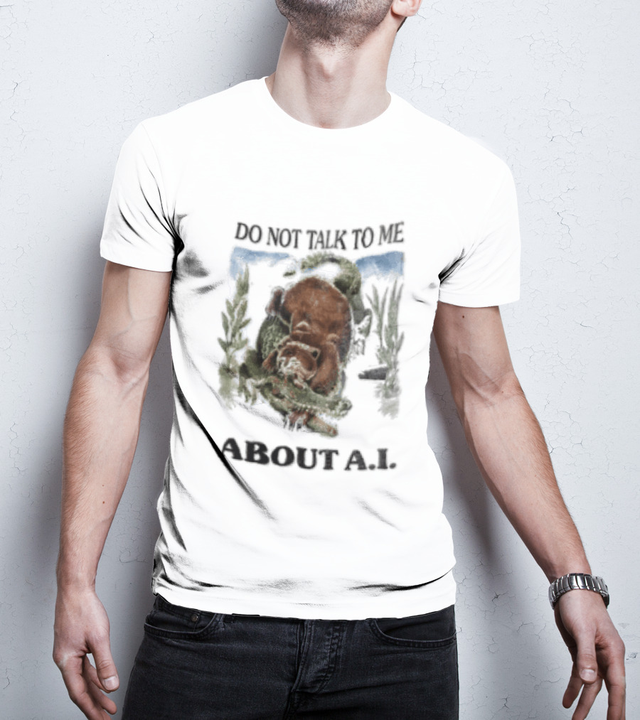 Do Not Talk To Me About AI Bear Wrestling Alligator T-Shirt