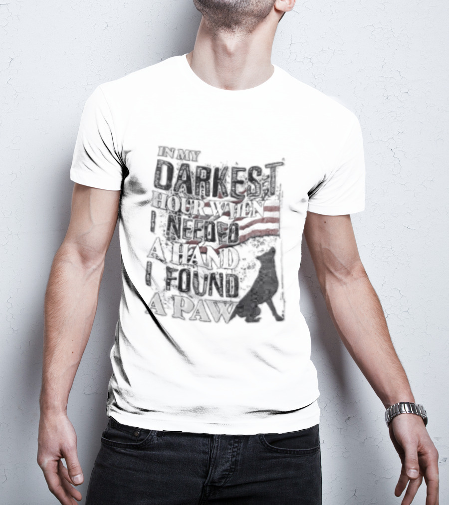 In My Darkest Hour When I Needed A Hand I Found A Paw USA Flag Dog T-Shirt