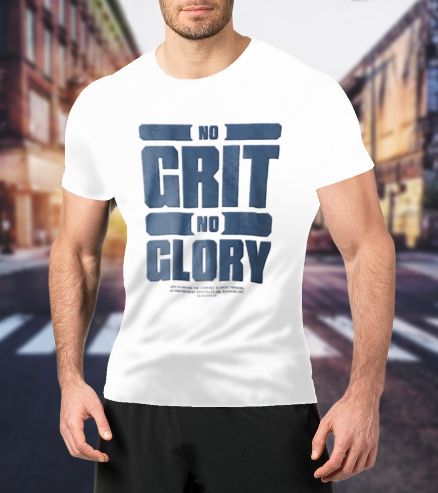 No Grit No Glory Blue Block Lettering Courage To Push Through Obstacles T-Shirt