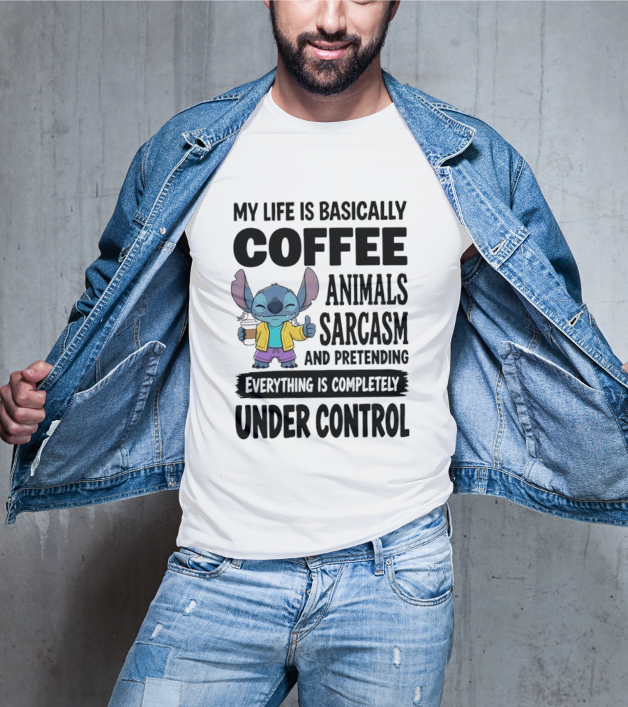 My Life Is Basically Coffee Animals Sarcasm And Pretending Everything Is Completely Under Control Stitch T-Shirt