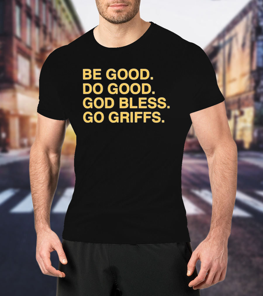 Be Good Do Good God Bless Go Griffs Inspirational Team Spirit T-Shirt