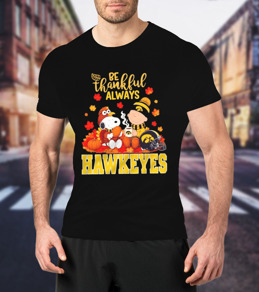 Be Thankful Always Snoopy Charlie Brown Iowa Hawkeyes Thanksgiving Fans T-Shirt