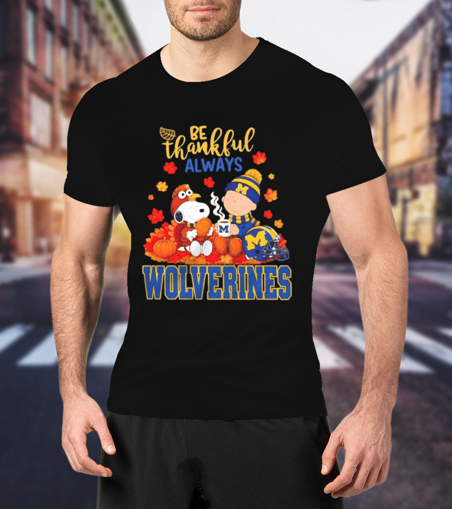 Be Thankful Always Snoopy Charlie Brown Wolverines Fans Fall Celebration T-Shirt