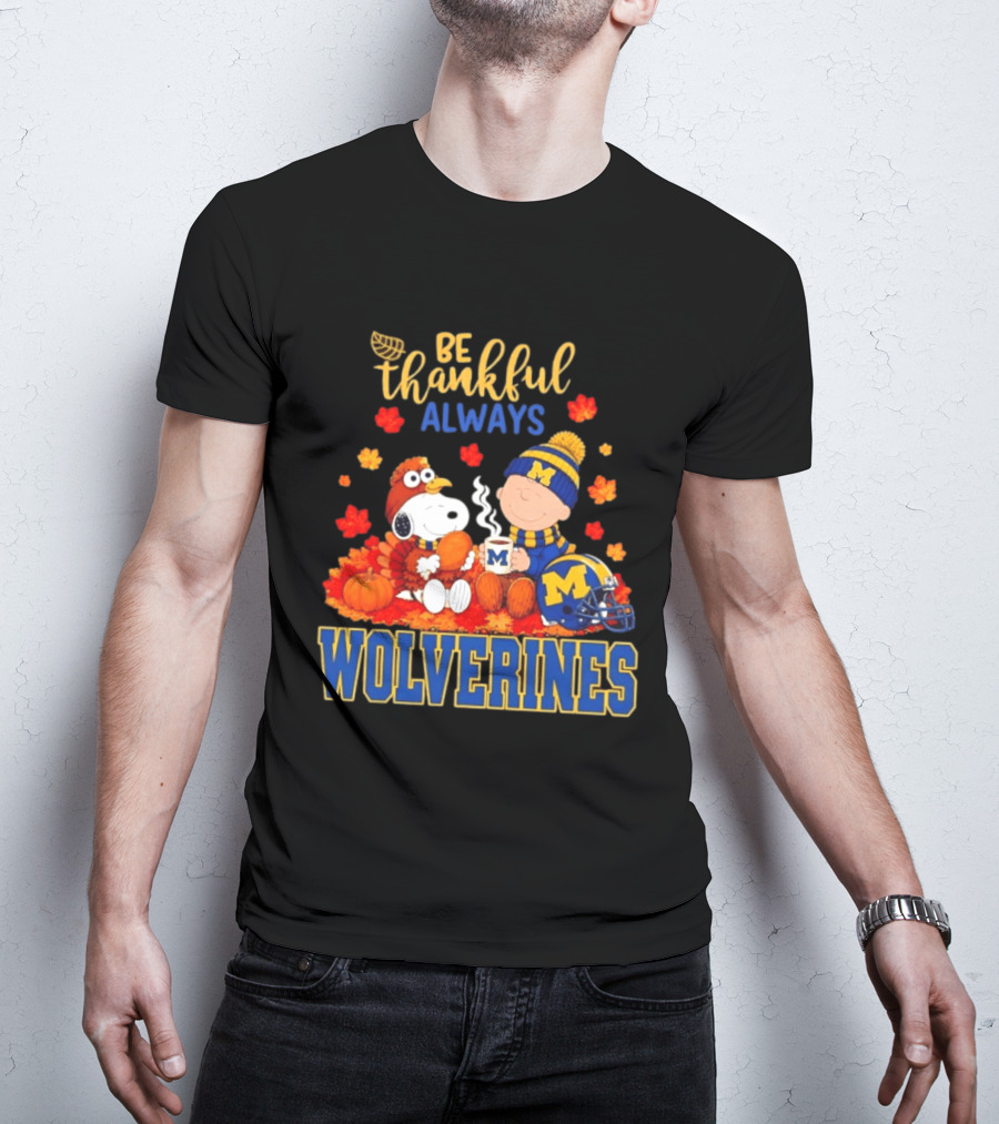 Be Thankful Always Snoopy Charlie Brown Wolverines Fans Fall Celebration T-Shirt