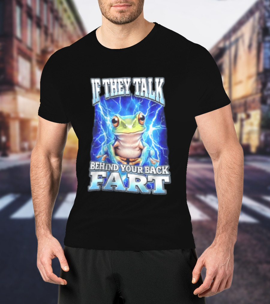 If They Talk Behind Your Back Fart Frog Lightning Meme T-Shirt
