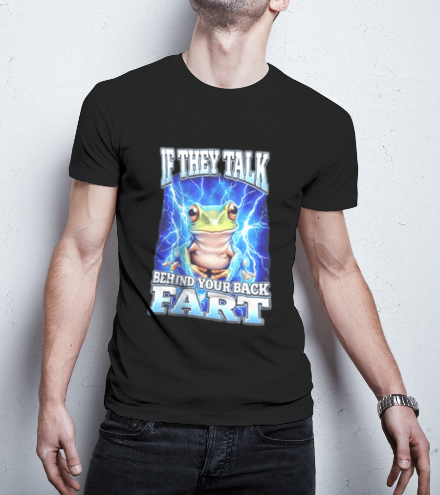 If They Talk Behind Your Back Fart Frog Lightning Meme T-Shirt