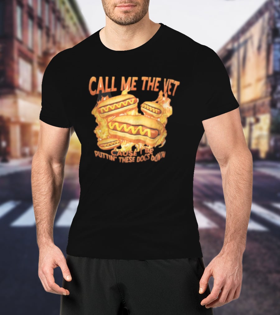 Call Me The Vet Cause I Be Puttin These Dogs Down Fiery Hotdog Buns Mustard Flames T-Shirt