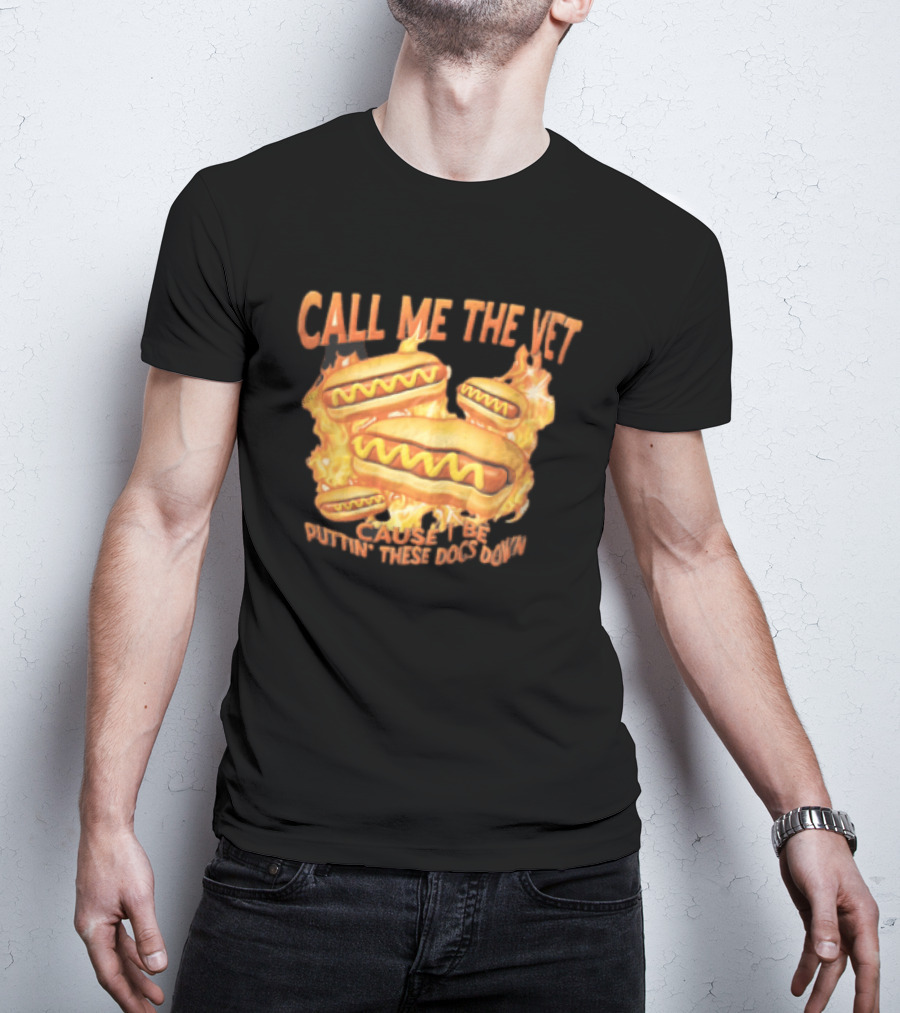 Call Me The Vet Cause I Be Puttin These Dogs Down Fiery Hotdog Buns Mustard Flames T-Shirt