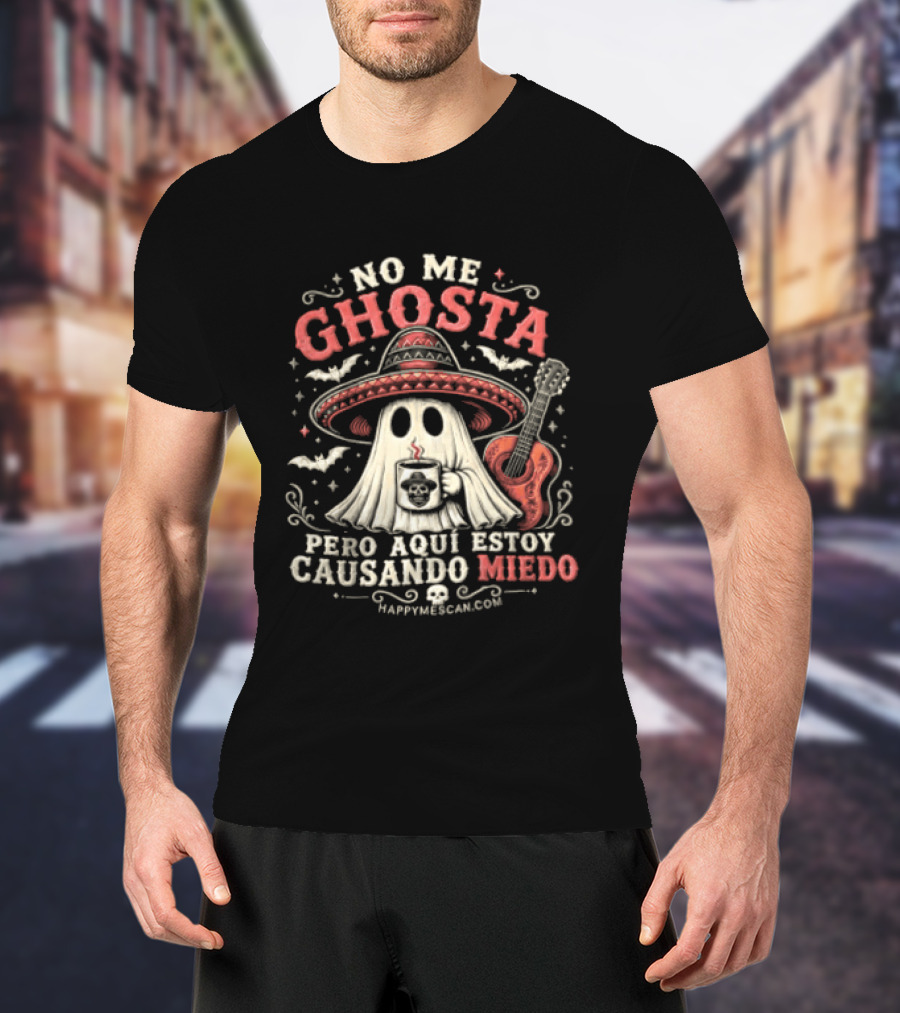 No Me Ghosta Pero Aquí Estoy Causando Miedo Ghost Mexican Happy The Taco Man T-Shirt