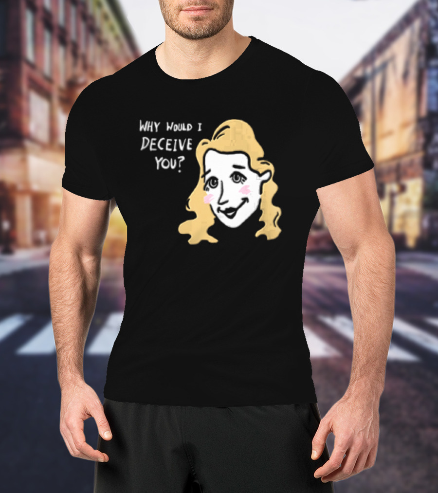 Why Would I Deceive You Cartoon Caricature Blonde Woman Face T-Shirt