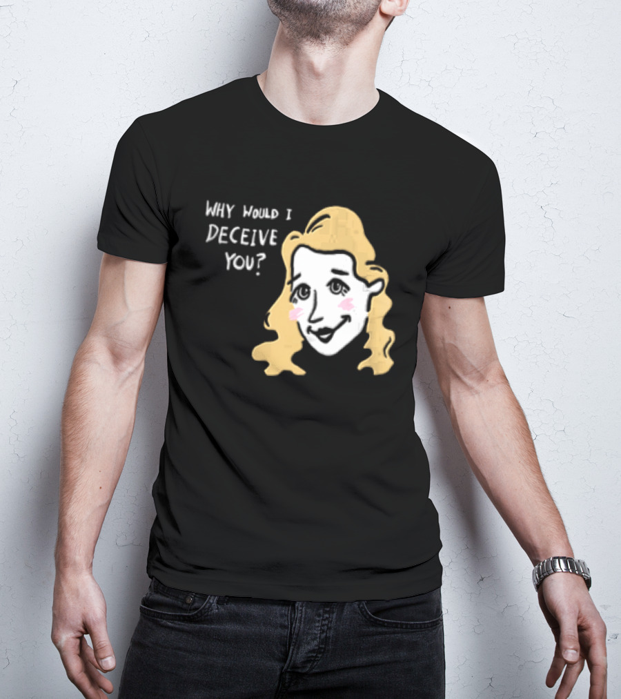 Why Would I Deceive You Cartoon Caricature Blonde Woman Face T-Shirt