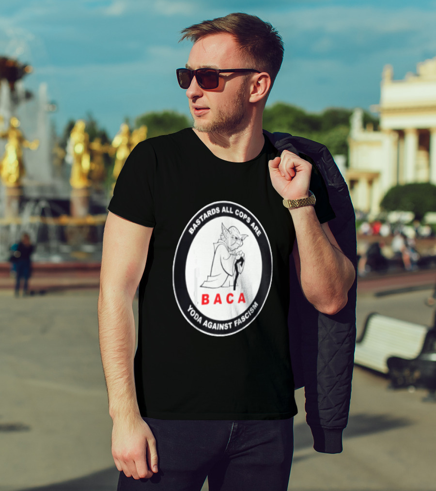 Bastards All Cops Are BACA Yoda Against Fascism T-Shirt