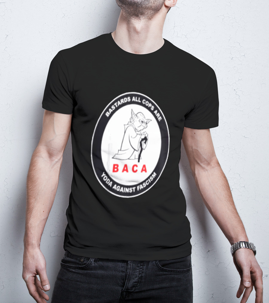 Bastards All Cops Are BACA Yoda Against Fascism T-Shirt