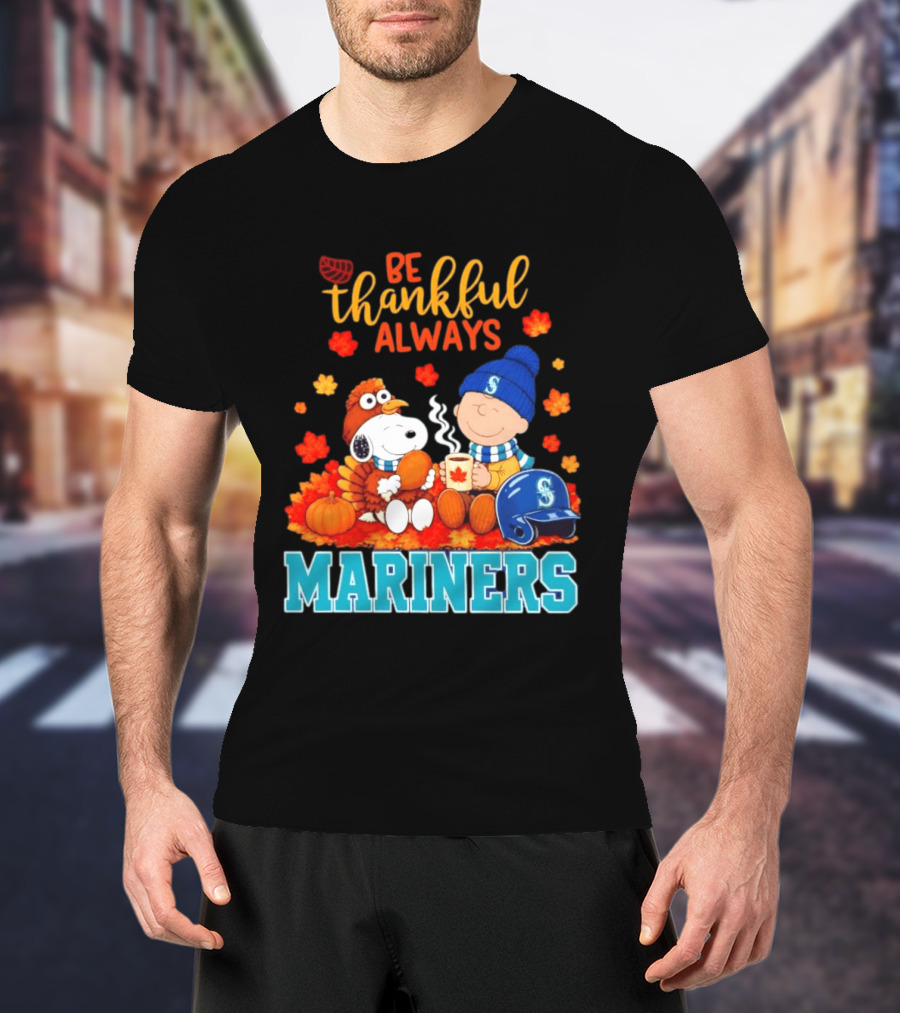 Be Thankful Always Snoopy Charlie Brown Seattle Mariners Fans Autumn T-Shirt