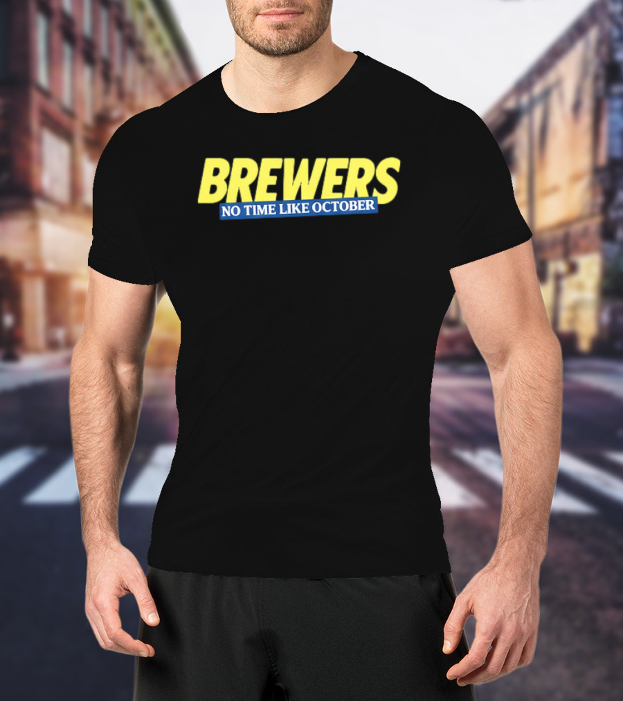 Brewers No Time Like October Baseball Fans Celebrate Playoffs T-Shirt