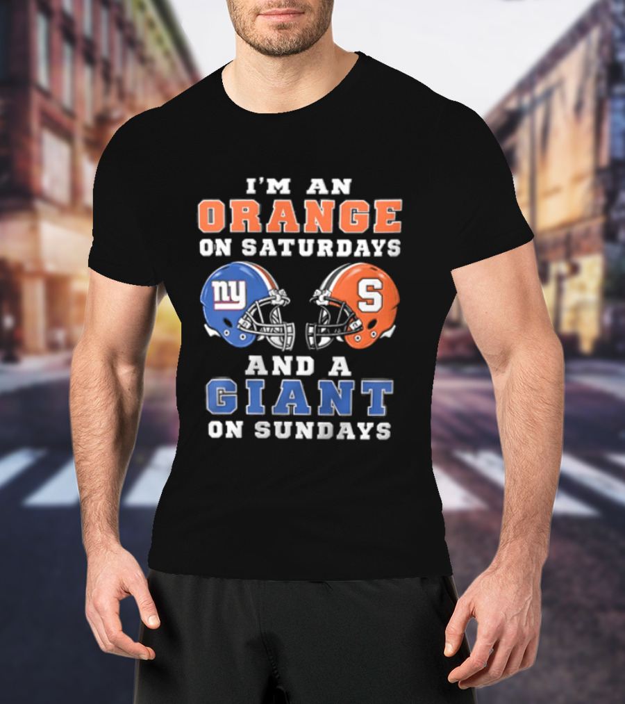 I'm An Orange On Saturdays And A Giant On Sundays Syracuse New York Giants Helmets T-Shirt
