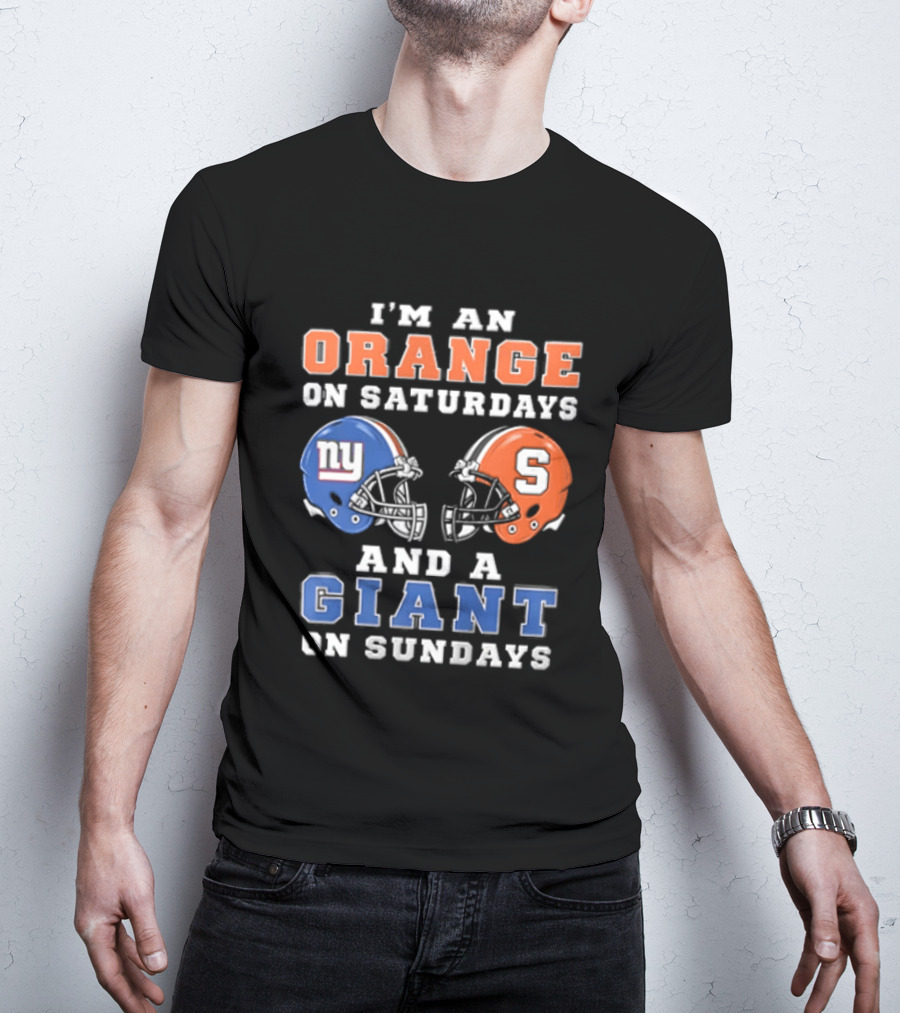 I'm An Orange On Saturdays And A Giant On Sundays Syracuse New York Giants Helmets T-Shirt