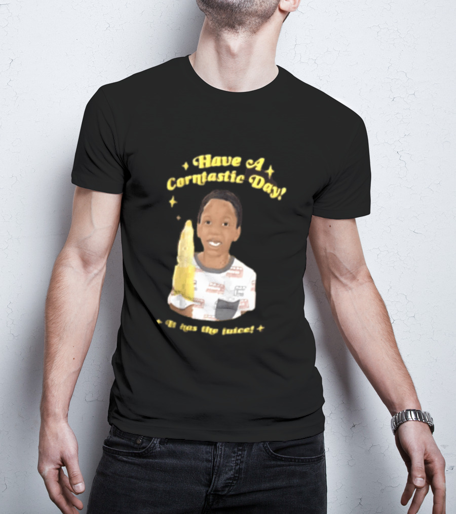 Have A Corntastic Day It Has The Juice Kid Corn T-Shirt