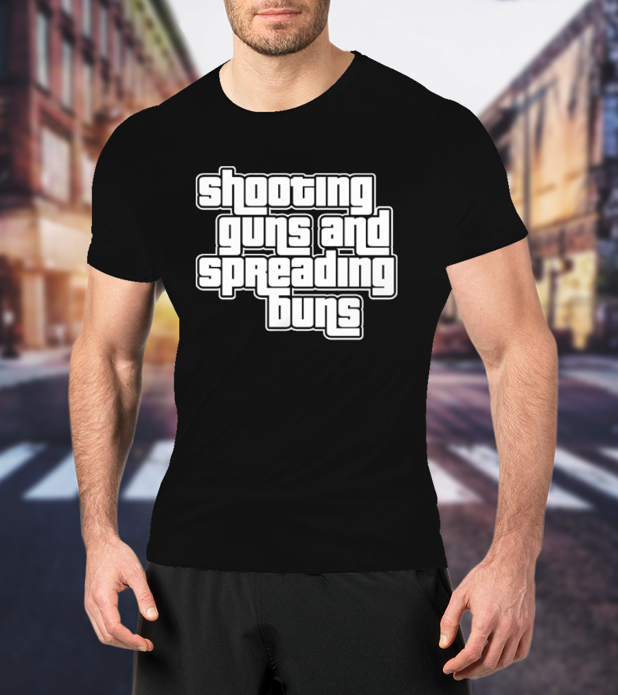 Shooting Guns And Spreading Buns GTA T-Shirt