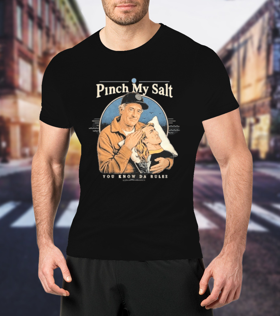 Pinch My Salt You Know Da Rulez Sterling Spencer Hold Me Occy T-Shirt