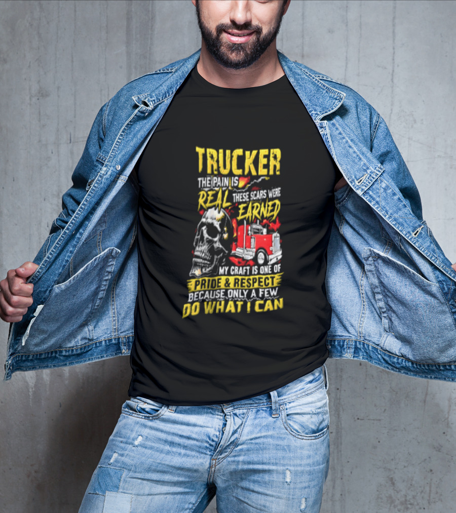 Trucker The Pain Is Real Earned With Pride And Respect Skull And Truck Craft Do What I Can T-Shirt