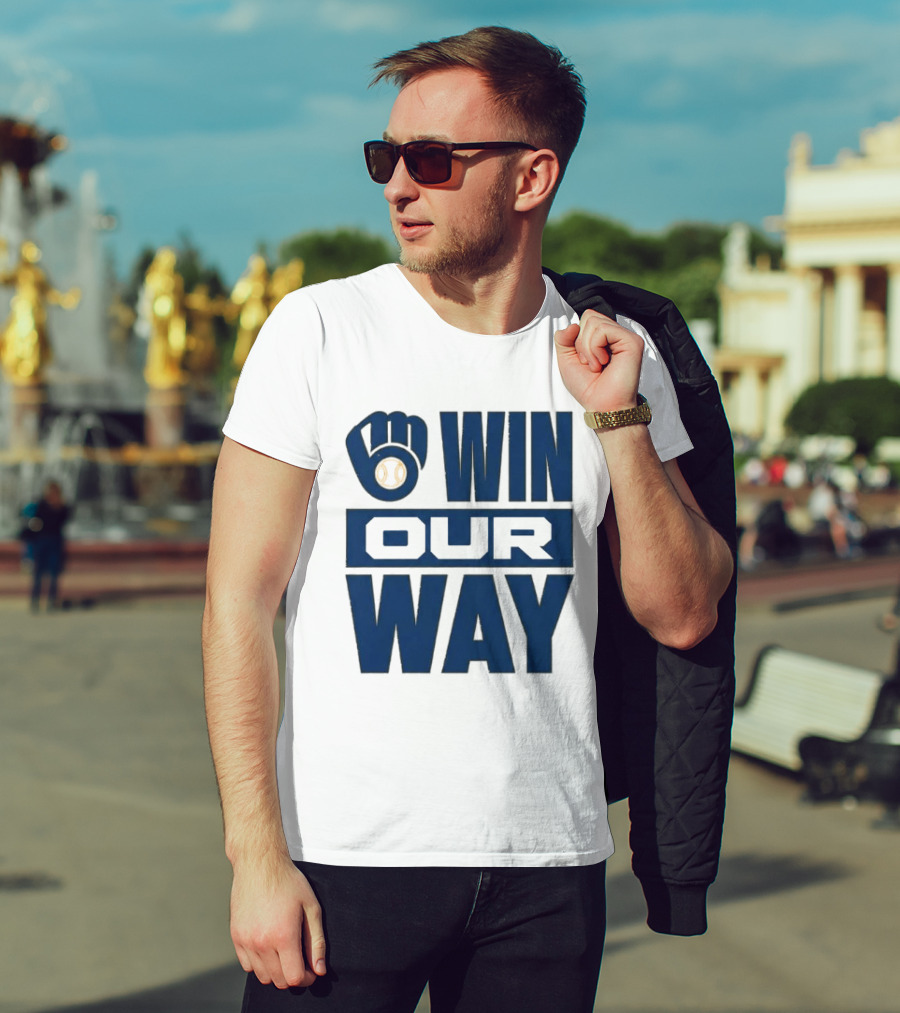 2026 Brewers Win Our Way Fist And Baseball T-Shirt