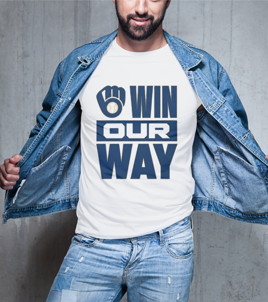 2026 Brewers Win Our Way Fist And Baseball T-Shirt